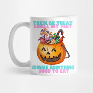 Trick or treat smell my feet Mug